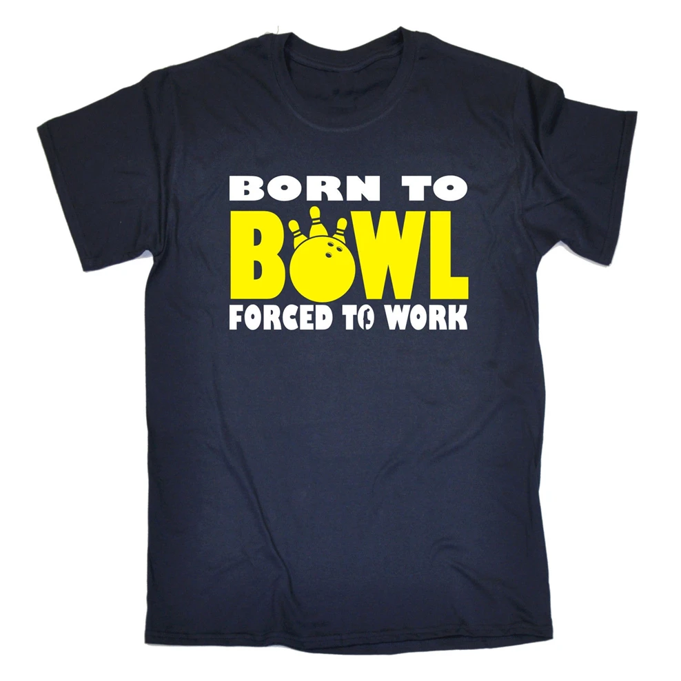 Born To Bowl Forced Work Мужская футболка подарок на день рождения десять Pin Bowling забавная