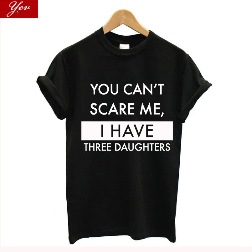 

Женская футболка с надписью «you can't scare me», забавная футболка «У меня три дочки», летние топы большого размера, свободная уличная одежда, женская одежда в стиле Харадзюку, Новинка