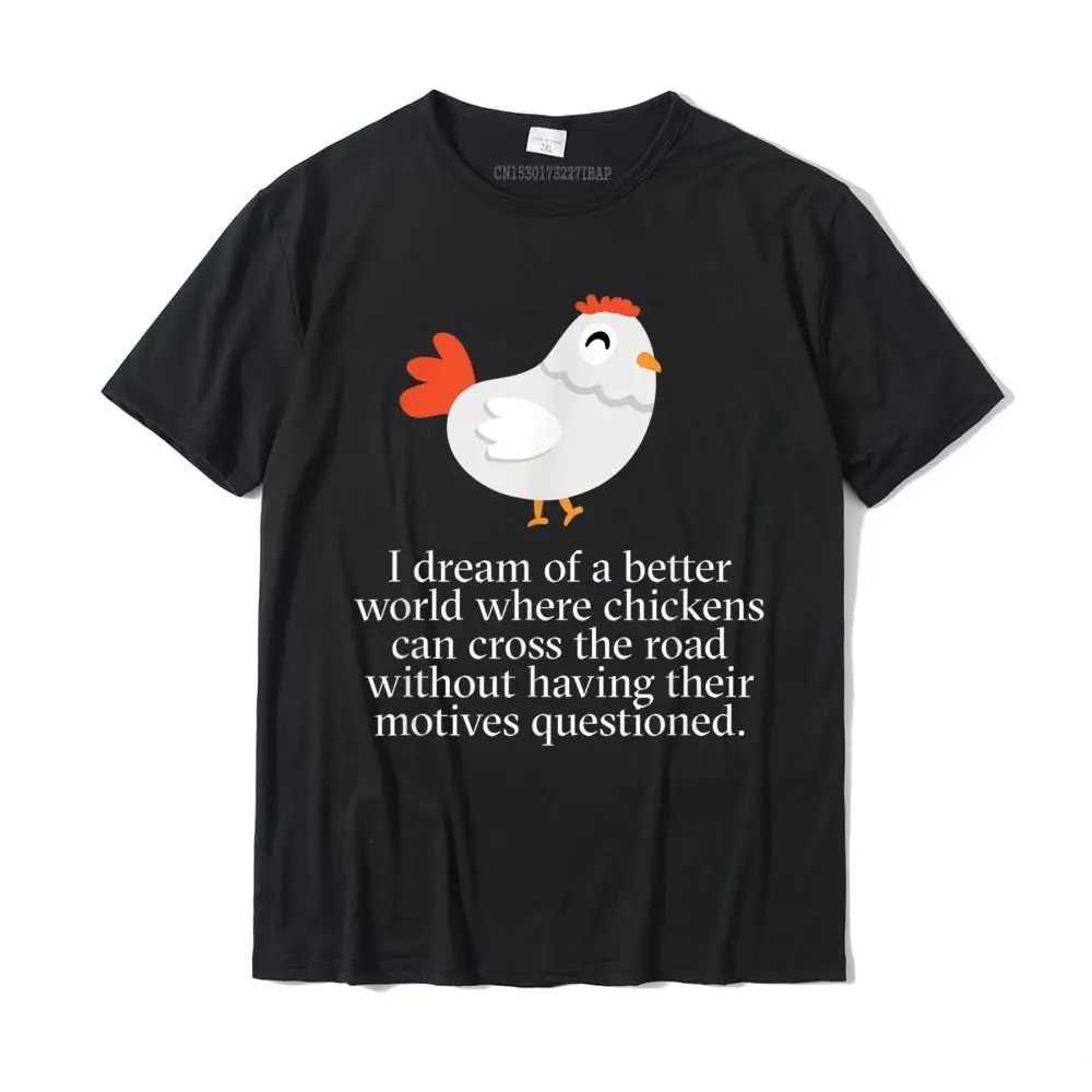 

Why Did The Chicken Cross The Road Funny Motives T-Shirt Tshirts for Men Cartoon Tees On Sale Street Cotton