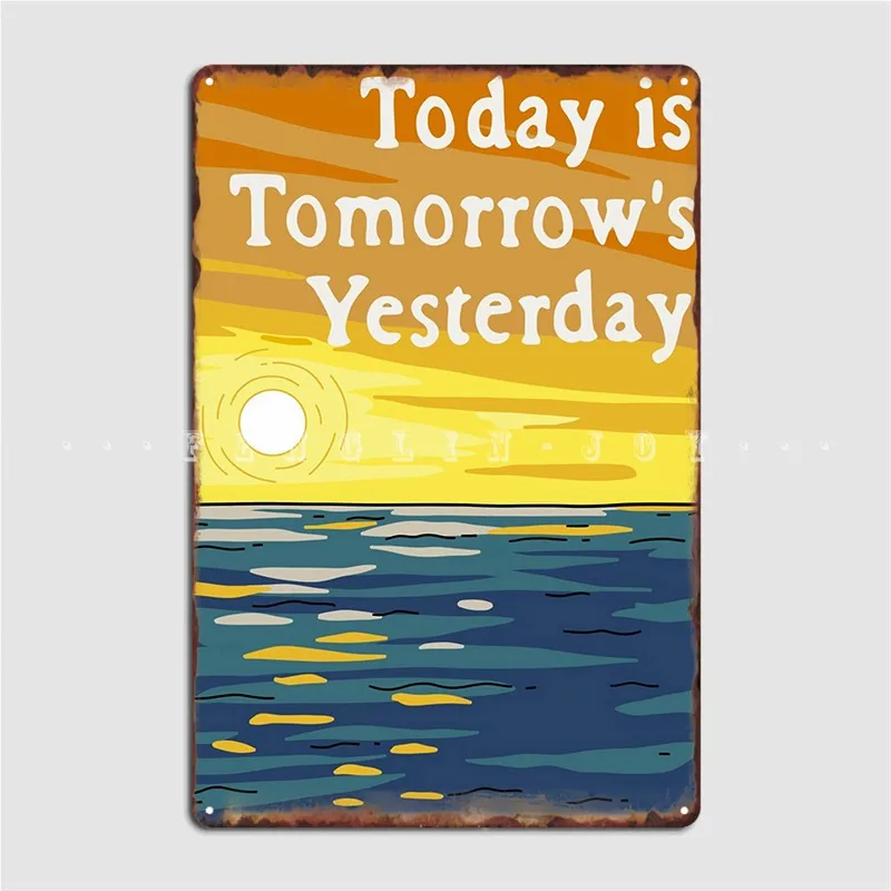 

Today Is Tomorrow S Yesterday Metal Plaque Poster Funny Cinema Wall Mural Mural Painting Tin Sign Poster