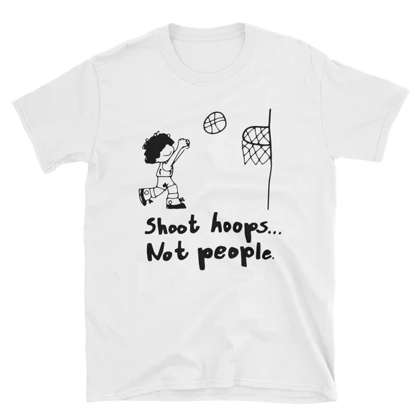 

Shoot Hoops Not People t-shirt