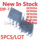 5PCSLOT SIC9555A  SIC9556A  SIC9539D  SIC9534D SIC9536D SIC9554A DIP-7 chip  In Stock New Original