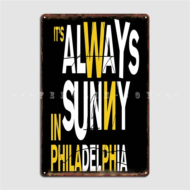 

Always Sunny In Philidelphia Metal Sign Pub Wall Decor Printing Pub Garage Tin Sign Poster