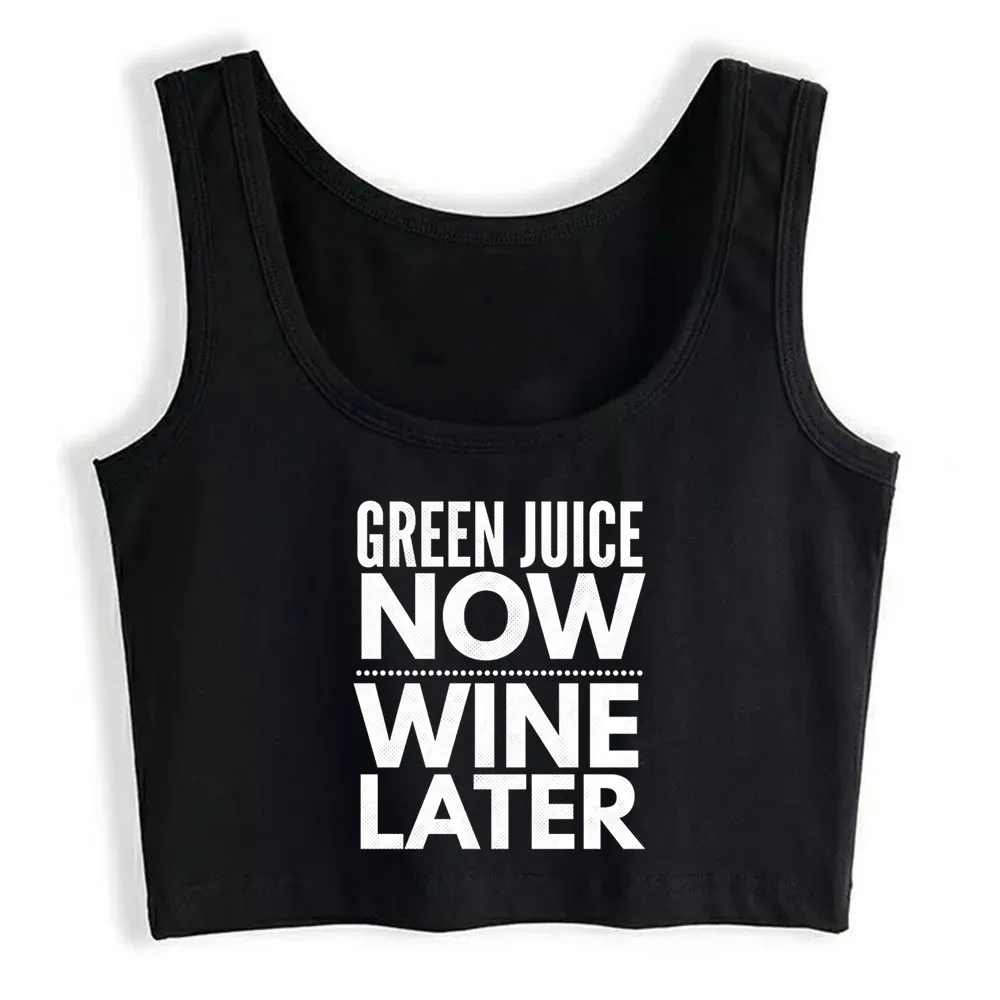 

Crop Top Women Green Juice Now Wine Later Harajuku Tank Top Women Comic Women Clothes