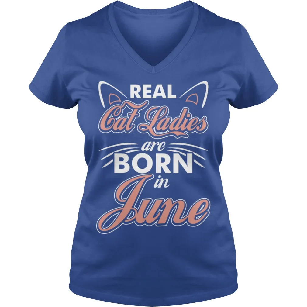 

Real Cat Ladies Are Born In June Ladies V-Neck T-shirt