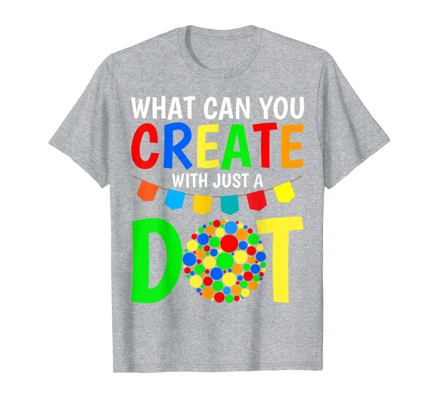 

What Can You Create With Just A Dot T-Shirt 2019 Dot Day T-Shirt