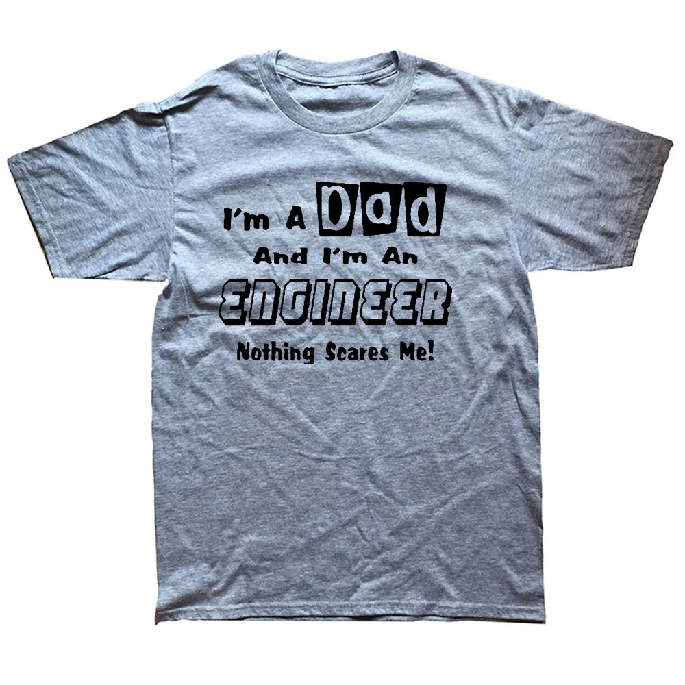 

I'M A DAD AND AN ENGINEER NOTHING SCARES ME Cotton T Shirt Father's Day Present Short Sleeve O-Neck Harajuku T-shirt