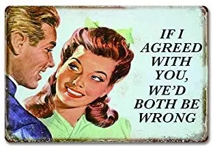 

If i Agreed with You,We'd Both be Wrong Metal Sign 12" x 18"