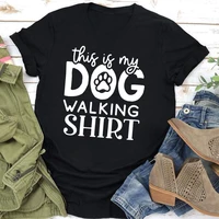 this is my dog walking shirt print women t shirt short sleeve o neck loose women tshirt ladies tee shirt tops camisetas mujer