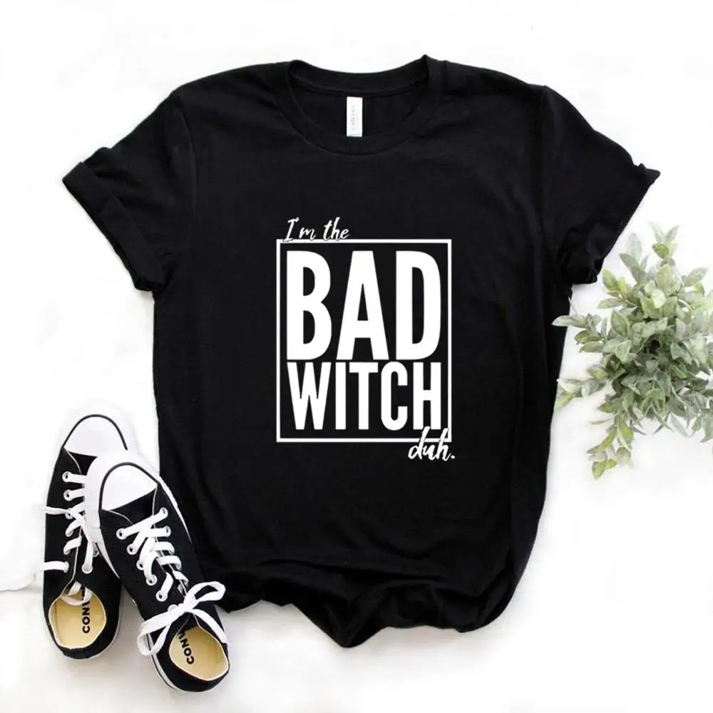Женская футболка I'm the Bad Witch Duh хлопковая хипстерская забавная подарок для леди