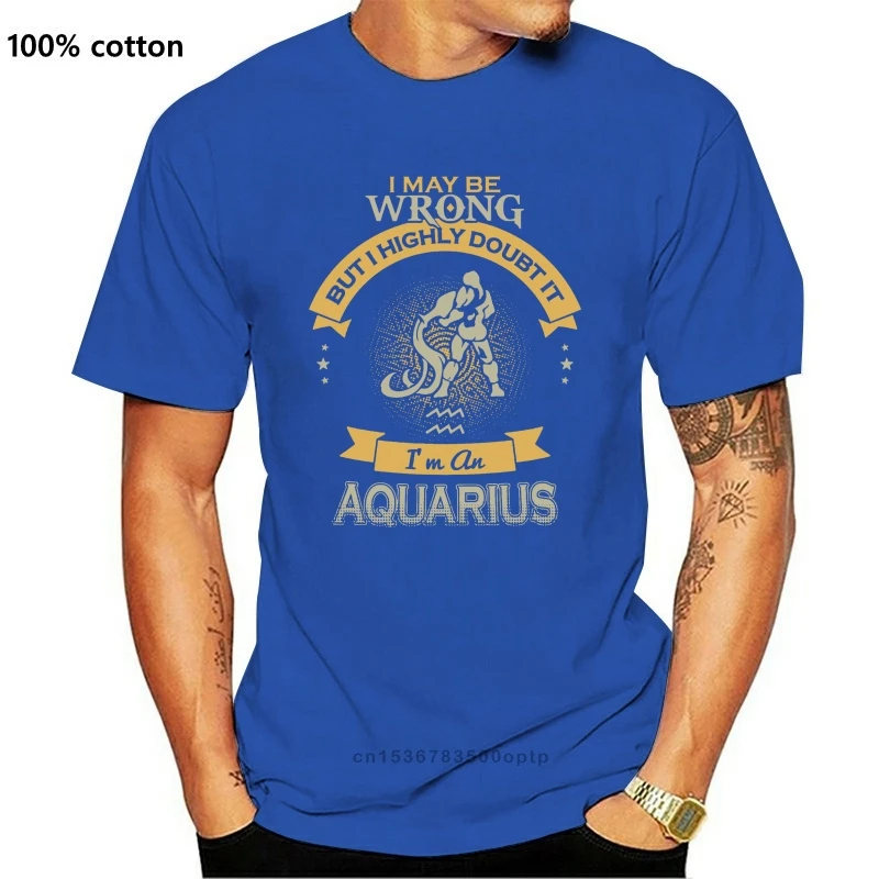 

Men T Shirt I May Be Wrong But I Highly Doubt It I'm An Aquarius Women t-shirt