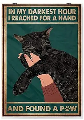 

Black Cat in My Darkest Hour I Reached for A Hand and Found A Paw Retro Metal Tin Sign Vintage Aluminum Sign for Home Coffee