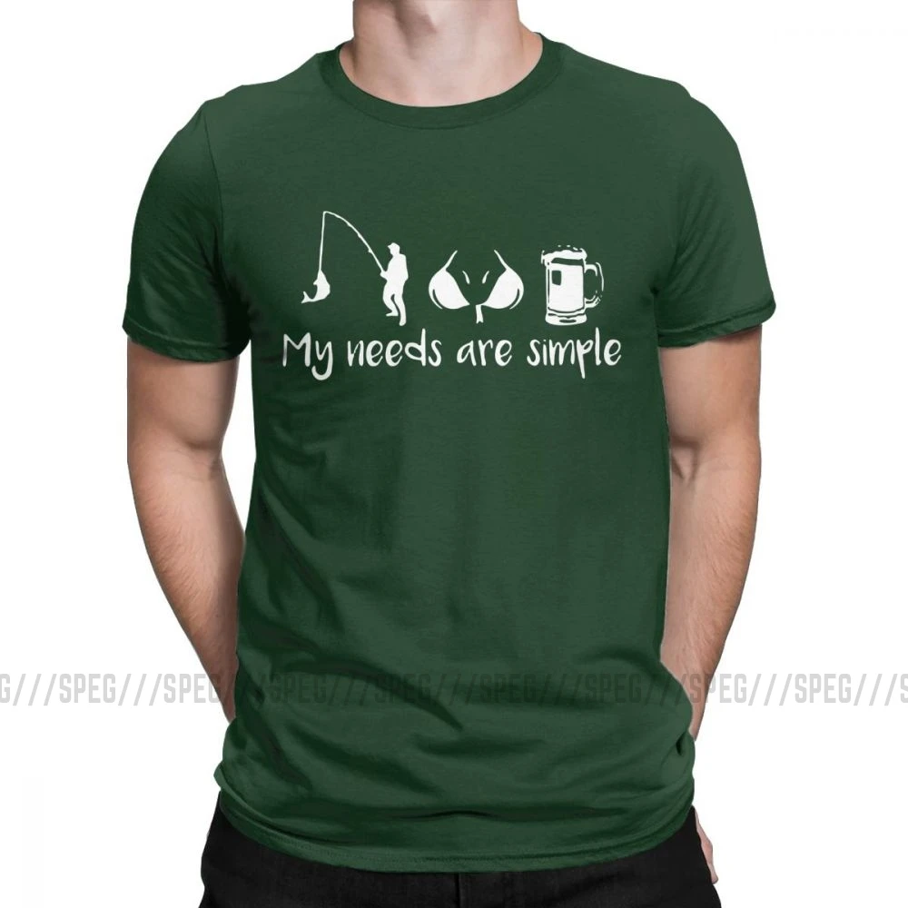 My Needs Are Simple Мужская футболка для рыбалки, груди, пива, Фишера, забавные хлопковые футболки с коротким рукавом, футболка с круглым вырезом, одежда размера плюс - Цвет: Forest Green