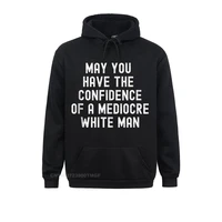 women long sleeve may you have the confidence of a mediocre white man sweatshirts normal hoodies 2021 hot sale sportswears