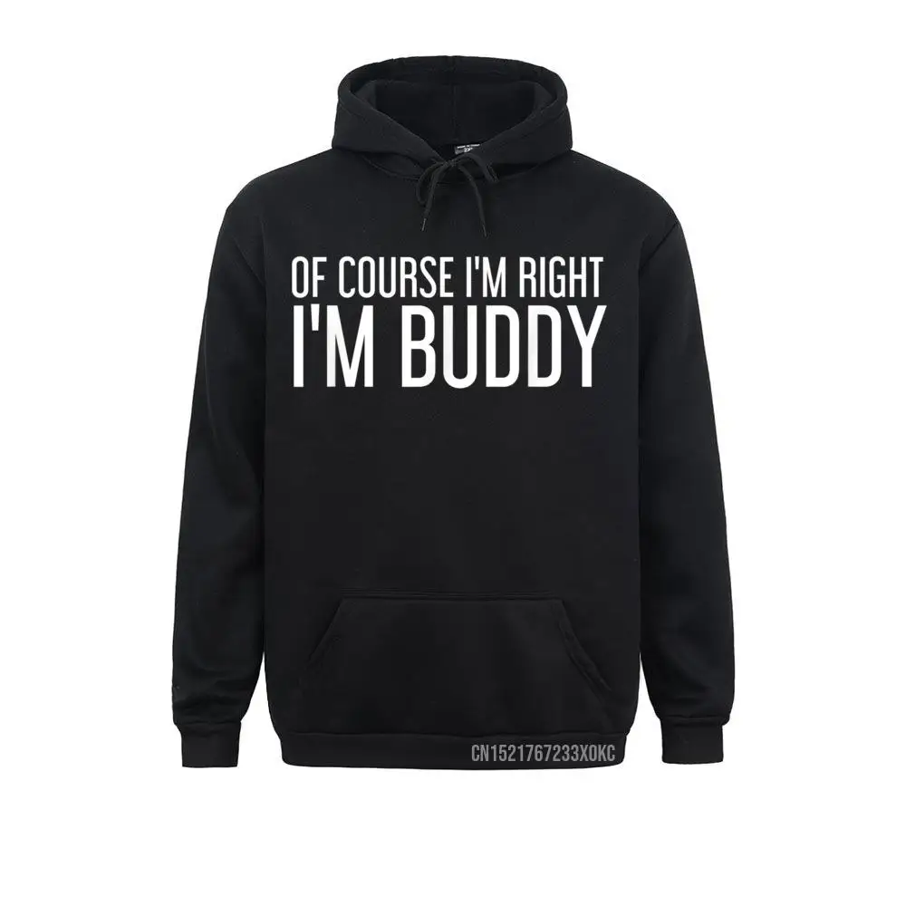 

OF COURSE I'm RIGHT I'm BUDDY Funny Name Gift Hoodie Vintage Hoodies Classic Adult Sweatshirts Group VALENTINE DAY Sportswears