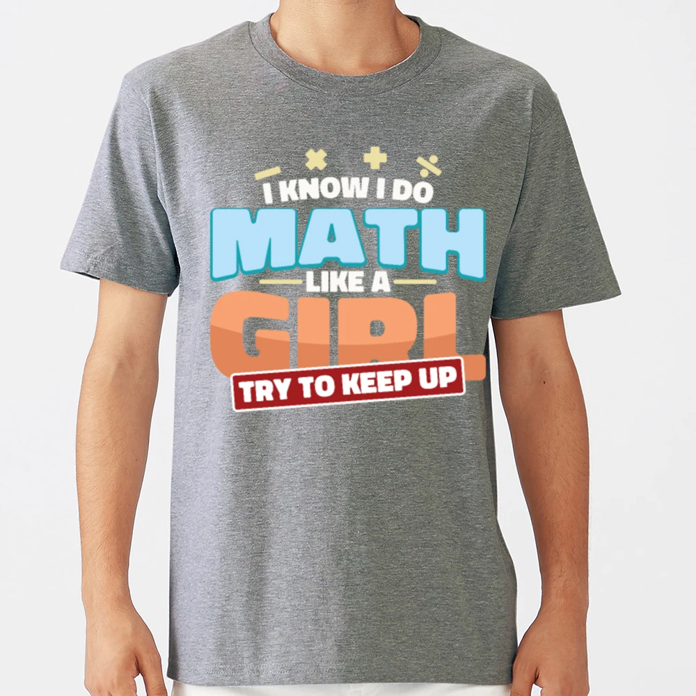 Tops T Shirt Men i know do math like a girl try to keep up Kawaii Inscriptions Geek Print Male Tshirt XXX | Мужская одежда