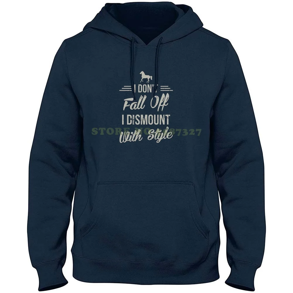 

I Don'T Fall Off I Dismount With Style Funny Horse Hoodies Sweatshirt For Men Women Horse Pony Equestrian Saddle Bridle Tack