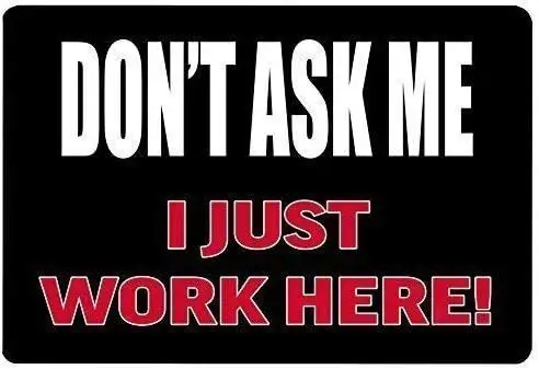 

Patisaner Tin Sign Metal Poster Don't Ask Me I Just Work Here Sign 8x12 inch/20x30 cm