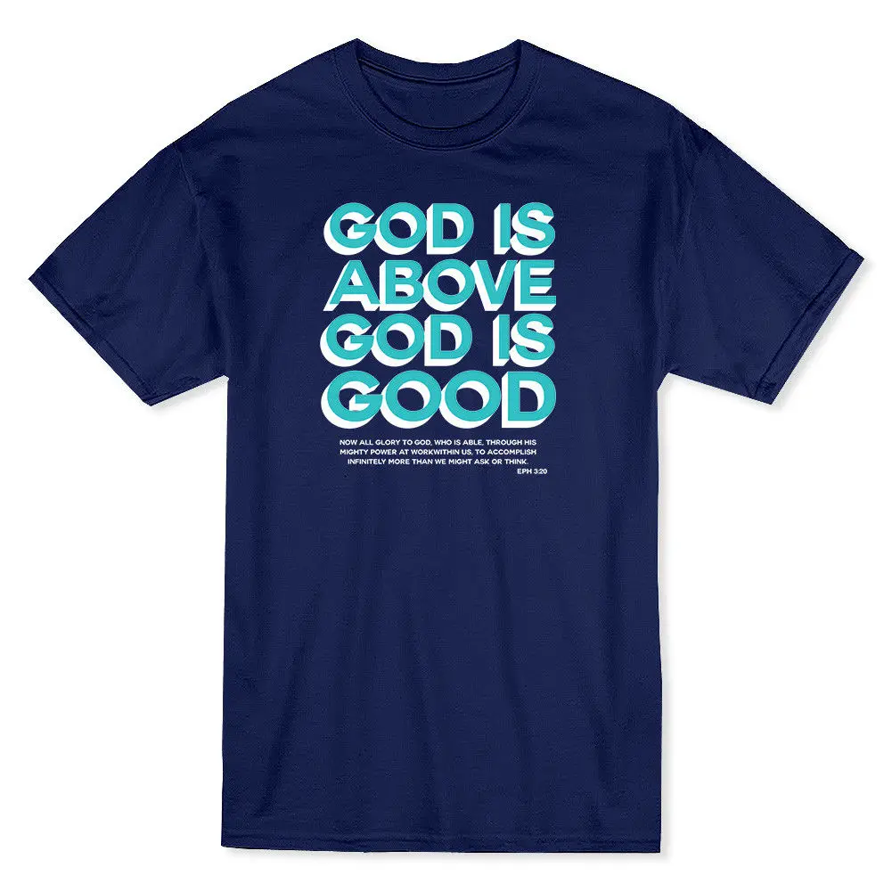 

"God Is Above, God Is Good" All Glory To God EPH 3:20 Men's T-shirt 2018 New Short Sleeve Men T Shirt Print Tee Shirts