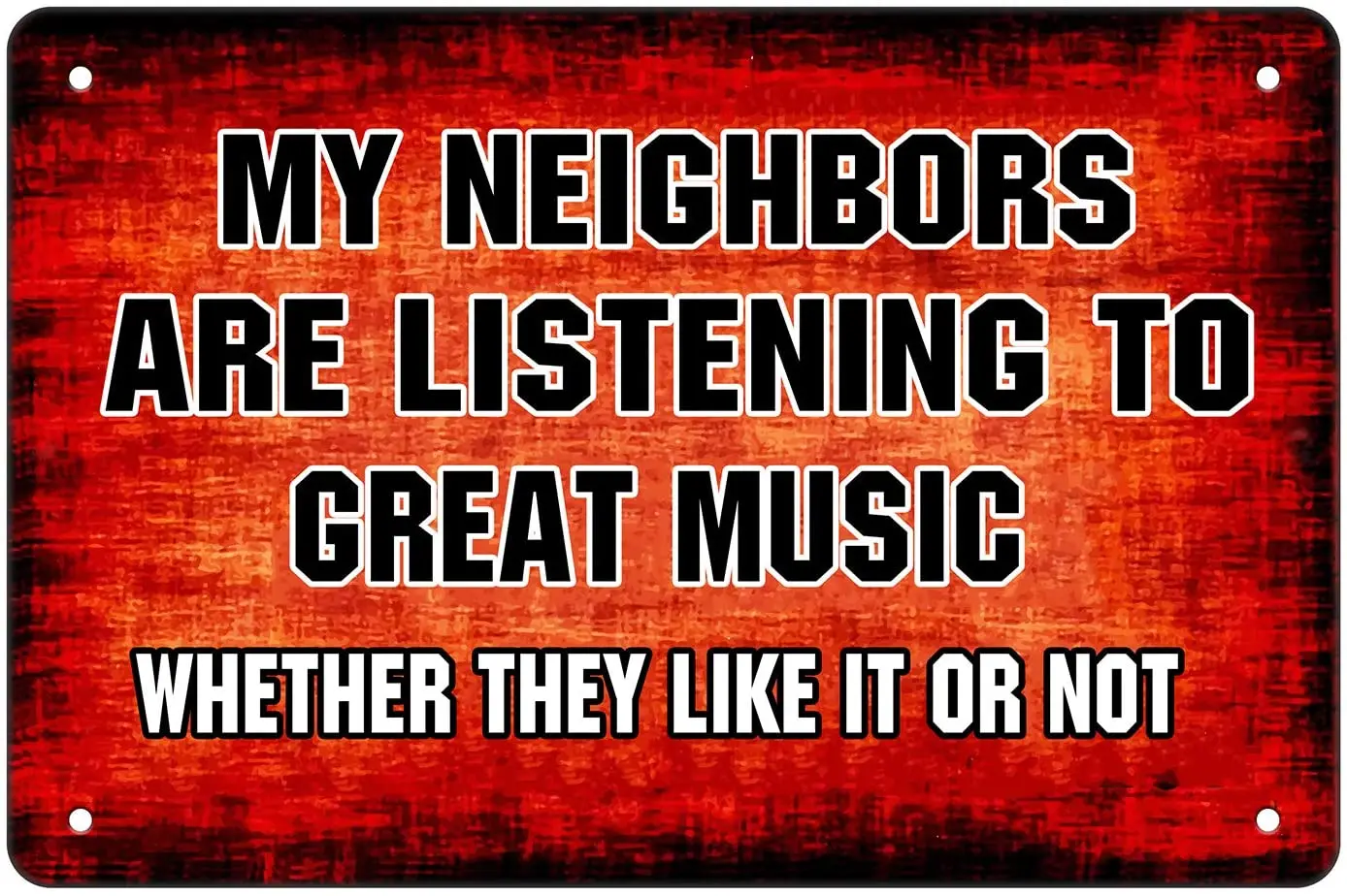 

Funny Sarcastic Metal Tin Sign - My Neighbors are Listening to Great Music-Door Wall Decor Art Man Cave Home Bar Cafe Restaurant