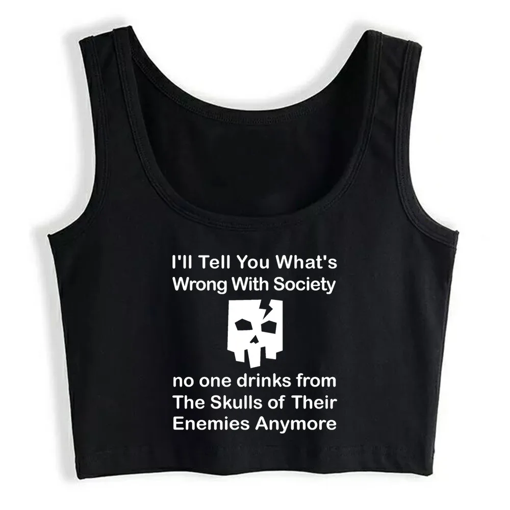 

Crop Top Women Wrong Society No One Drinks From Skulls Funny Gift Harajuku Tank Top Women Custom Women Clothes