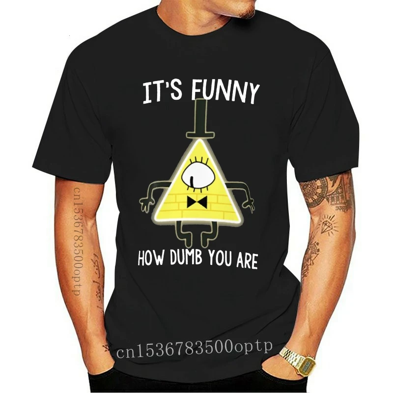 

New Bill Cipher - It's Funny How Dumb You Are T shirt bill cipher its funny how dumb you are