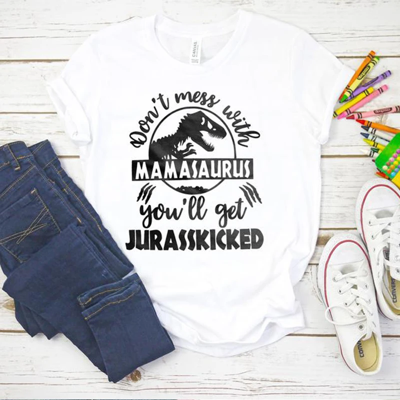 

Dinosaur Don't Mess with Mamasaurus You'll Get Jurasskicked T Shirt Women Funny Kawaii Clothing Streetwear Tops Dropshipping