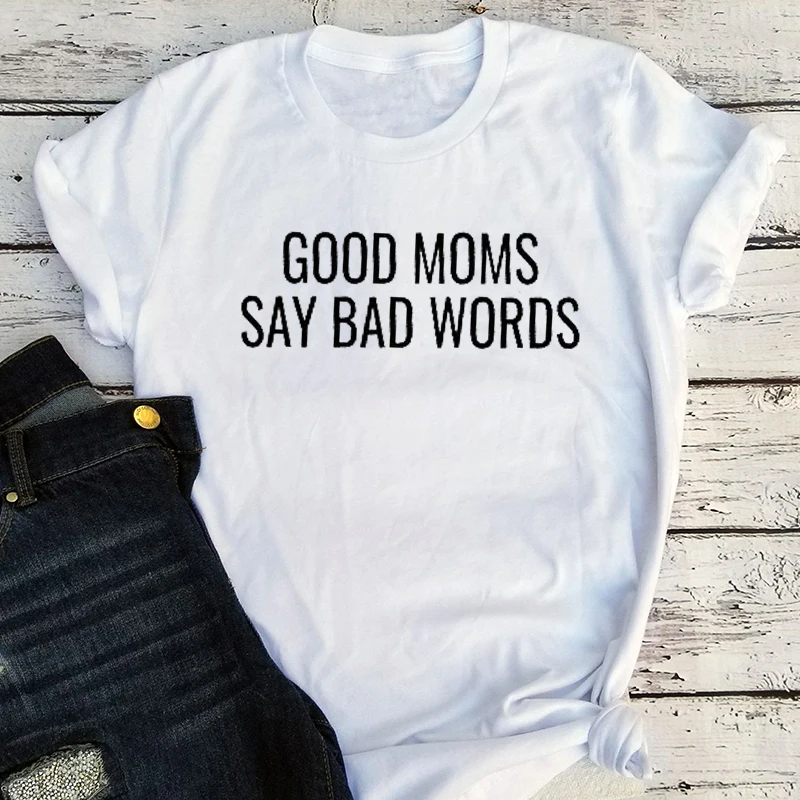 

Good Moms Say Bad Word Tee 2021 Womens Funny Shirt Funny Mom Tops Vintage Streetwear Womens Funny Tees Letter Love
