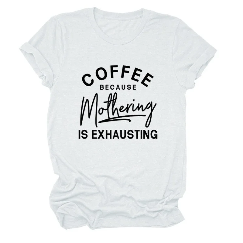 

Mothering Is Exhausting Print Women T Shirt Short Sleeve O Neck Loose Women Tshirt Ladies Tee Shirt Tops Clothes Camisetas Mujer