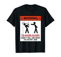 warning to avoid injury dont tell me how to do my job funny t shirt black s 3xl