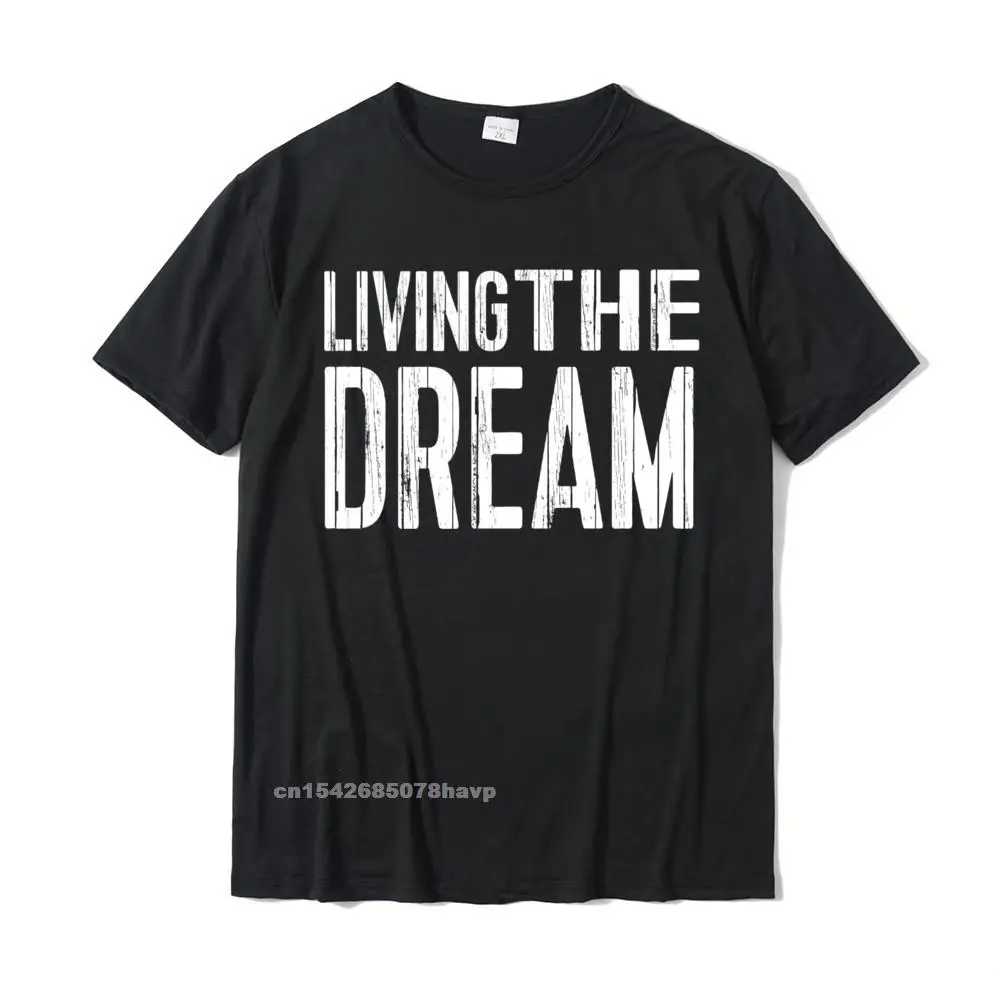 

Living The Dream Funny Dream Tee Tshirts Homme Casual Cotton Men's T Shirt Fitness Tight Oversized Top T-Shirts