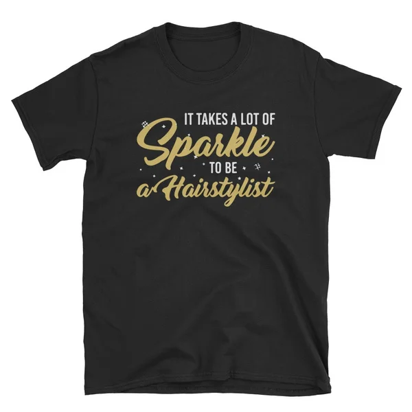 

It Takes A Lot Of Sparkle To Be A Hairstylist T-Shirt
