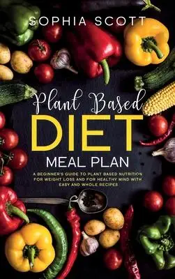 

План диетической еды на основе растений: Руководство по питательному питанию для начинающих растений для похудения и здорового образа жизн...