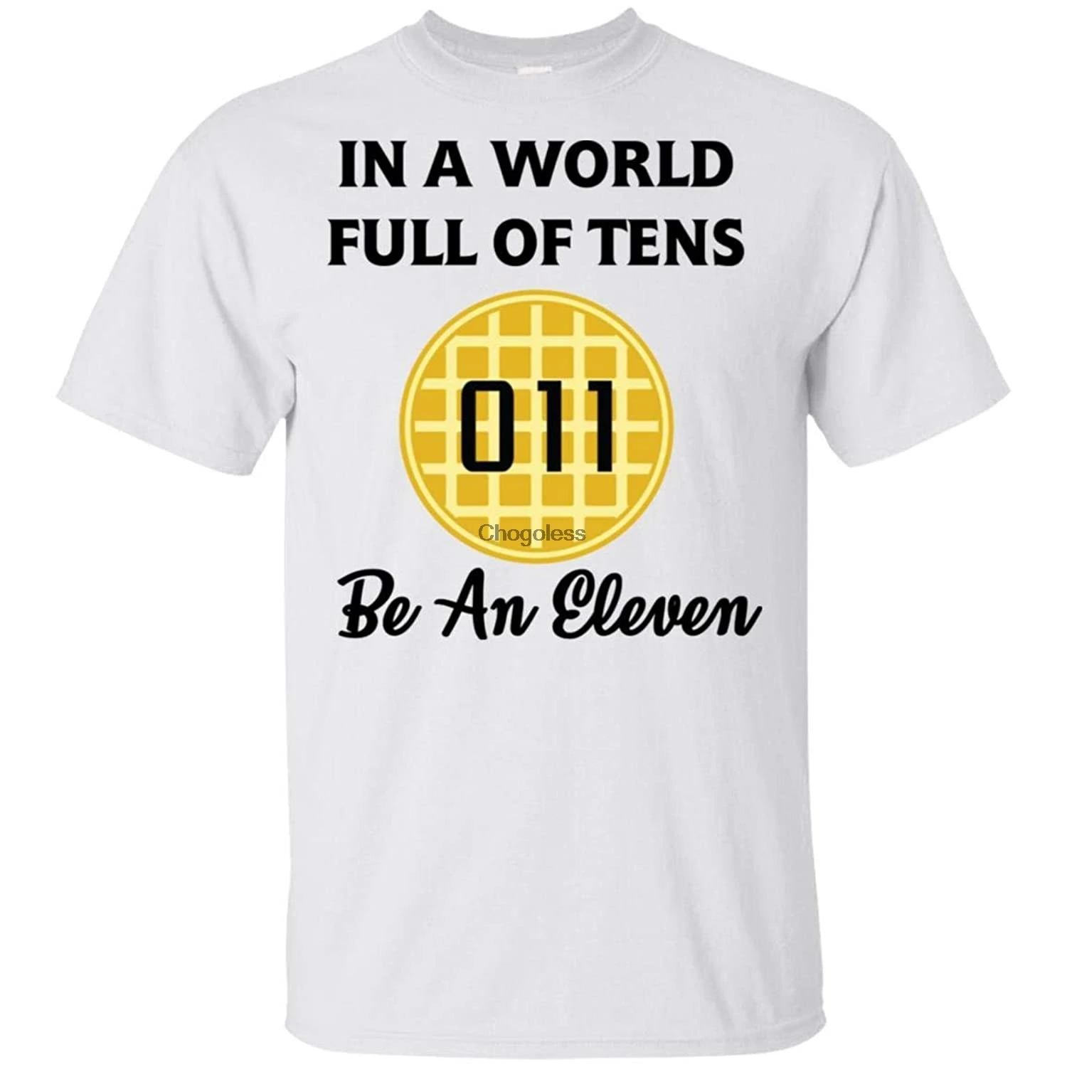 

in A World Full of Tens Be an Eleven T-Shirts