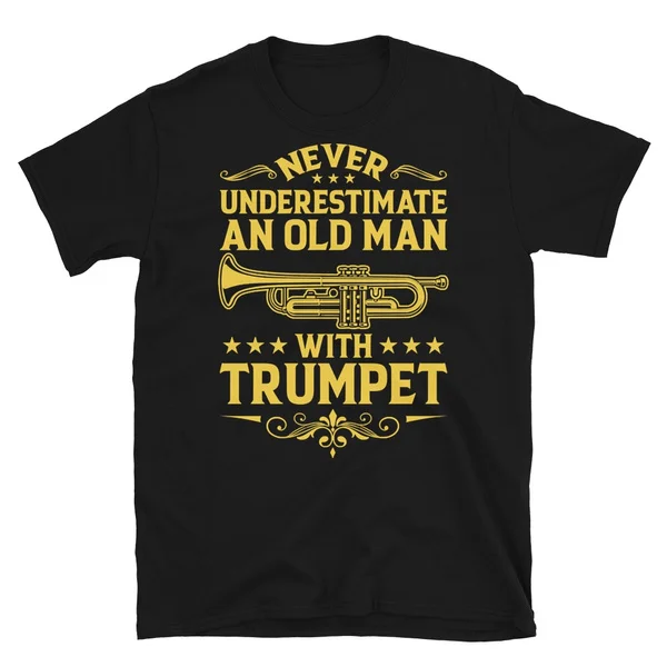 

Never underestimate an old man with Trumpet Tshirt Short-Sleeve Unisex T-Shirt