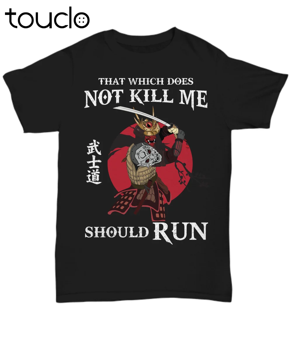 

Japanese Warrior Samurai T-Shirt For Men Martial Arts Tee Not Kill Me Should Run unisex