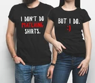 Ко Дню Святого Валентина 2021 новые Забавные футболки для пары и I Don't Do Комплект футболок для детей и родителей футболки для пары Женские футболки подарок XL