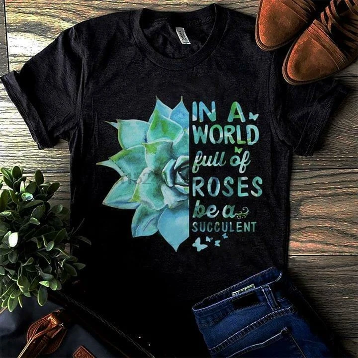 

In A World Full Of Rosses Be A Succulent Ladies T-Shirt Black Cotton S-3Xl