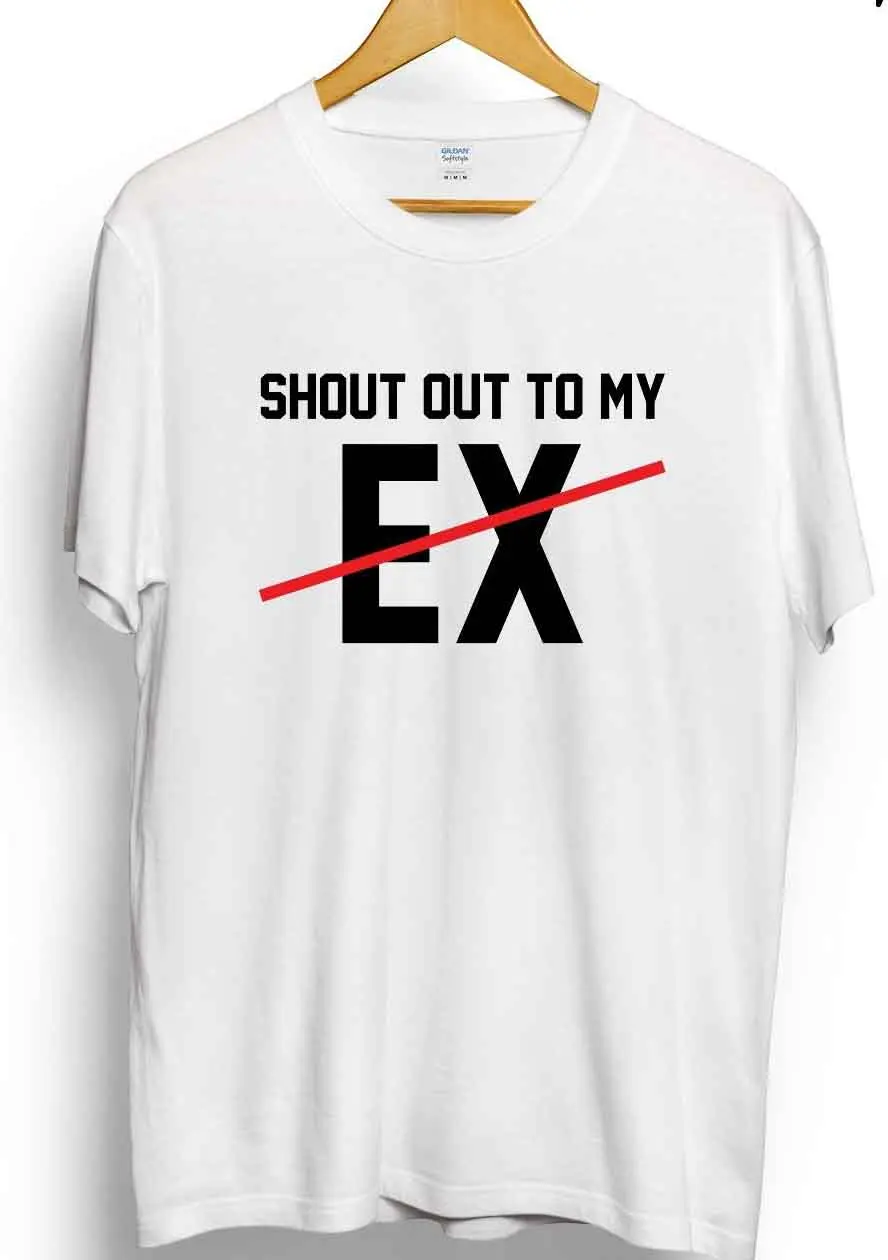 

Shout Out To My Ex T-Shirt Slogan Girls Men Mixers Fan 2019 New Brand Clothing Custom Special Print Men Photo T Shirts