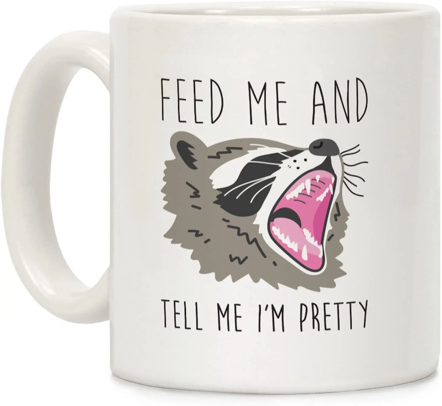 

Feed Me And Tell Me I'm Pretty Raccoon White 11 Ounce Ceramic Coffee Mug