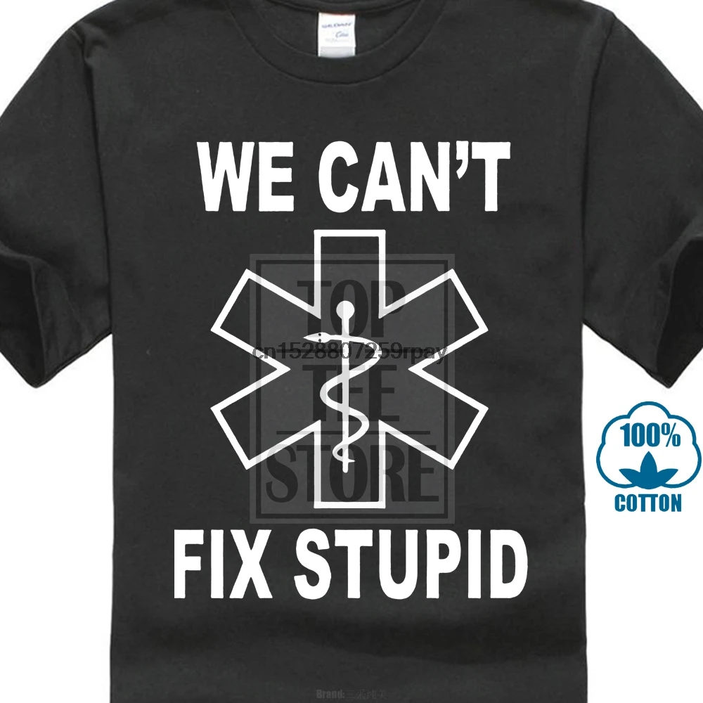 

Brand fashion Letter Printed T-Shirts We Can Fix Stupid EMS Medic Funny Printed T Shirt Men Cotton T-Shirt New Style