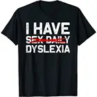 У меня есть DYSLEXIA, Сексуальная Повседневная смешная Жевательная футболка