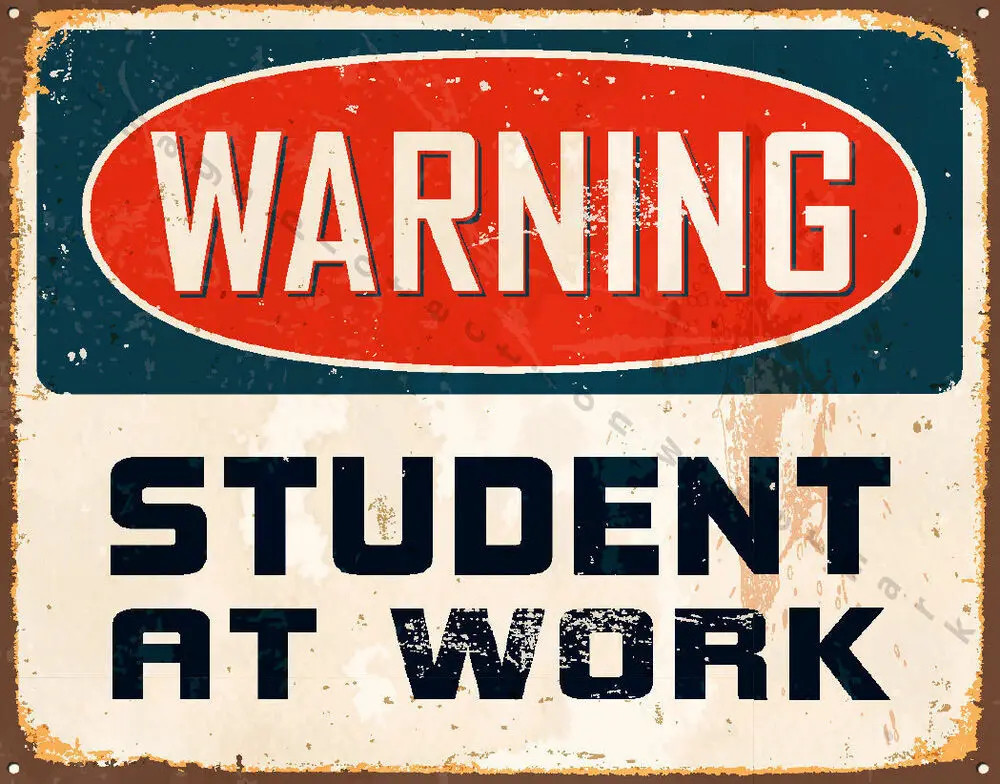 

WARNING STUDENT AT WORK METAL TIN SIGN POSTER WALL PLAQUE