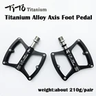Ультралегкая педаль для горного и дорожного велосипеда Тито из титанового сплава, подшипник DU, платформа для горного велосипеда CNC 210 гпара велосипедных аксессуаров