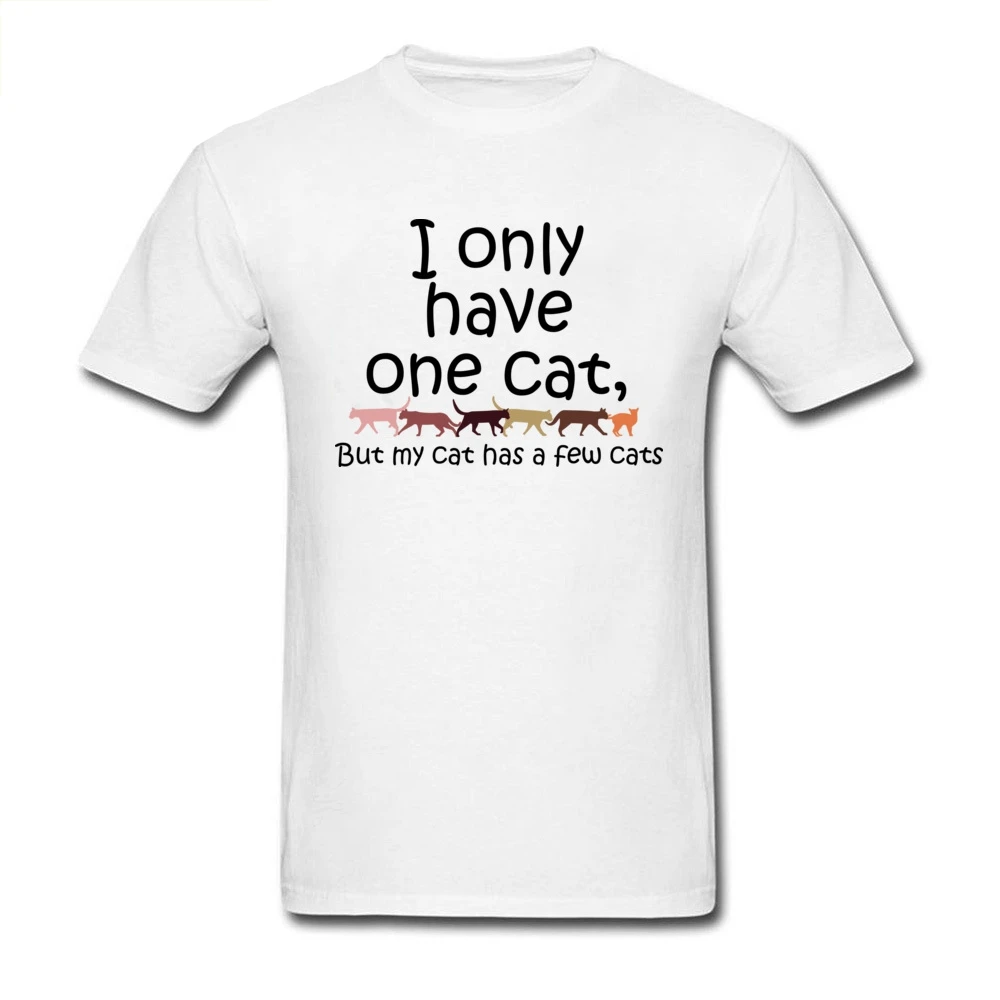 

Funny Designer T-shirt Men I Only Have One Cat Tshirt White T Shirts Graphic Short Sleeve Camisa Tops Tees Summer Cotton Clothes