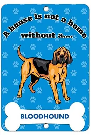 

Crysss A House is not a Home Without Bloodhound Dog 8 x 12 Inch Metal Sign