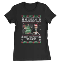 the office well happy birthday jesus sorry your partys so lame ugly christmas womens t shirt