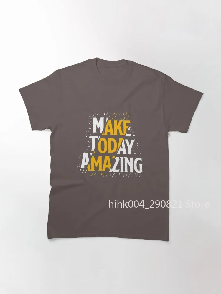 

GO MAKE TODAY AMAZING | MAKE TODAY AMAZING Classic T-Shirt