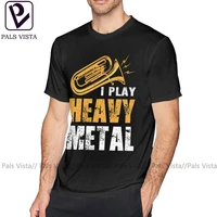 tuba t shirt i play heavy metal tuba euphonium player marching band t shirt graphic short sleeves tee shirt xxx basic man tshirt