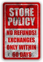 store policy no refunds exchange only within 60 days metal business novelty tin sign indoor and outdoor use 8x12 or 12x18
